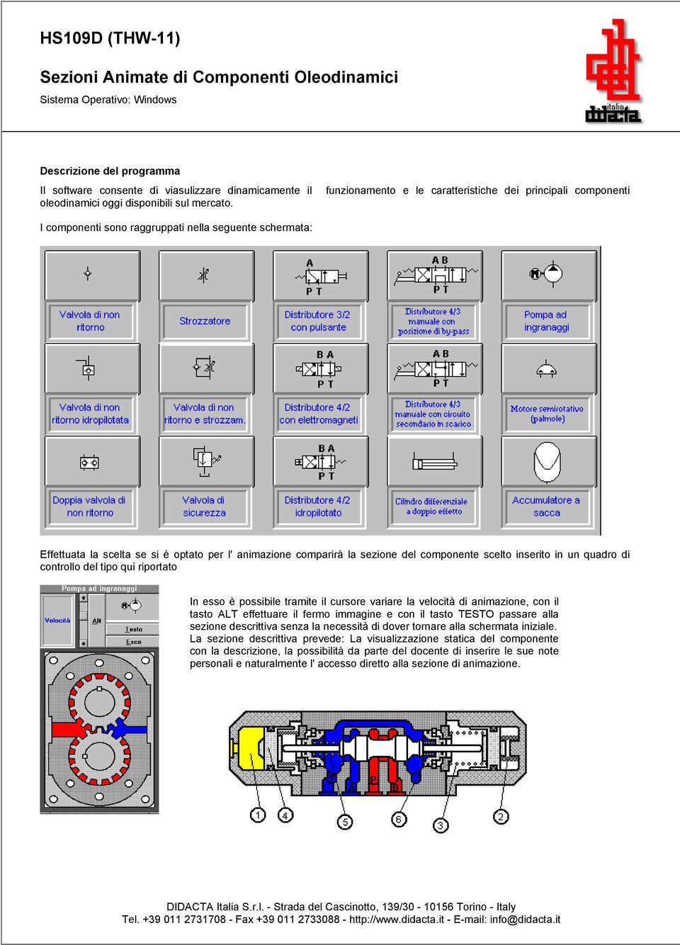 I componenti sono raggruppati nella seguente schermata: Effettuata la scelta se si è optato per l' animazione comparirà la sezione del componente scelto inserito in un quadro di controllo del tipo