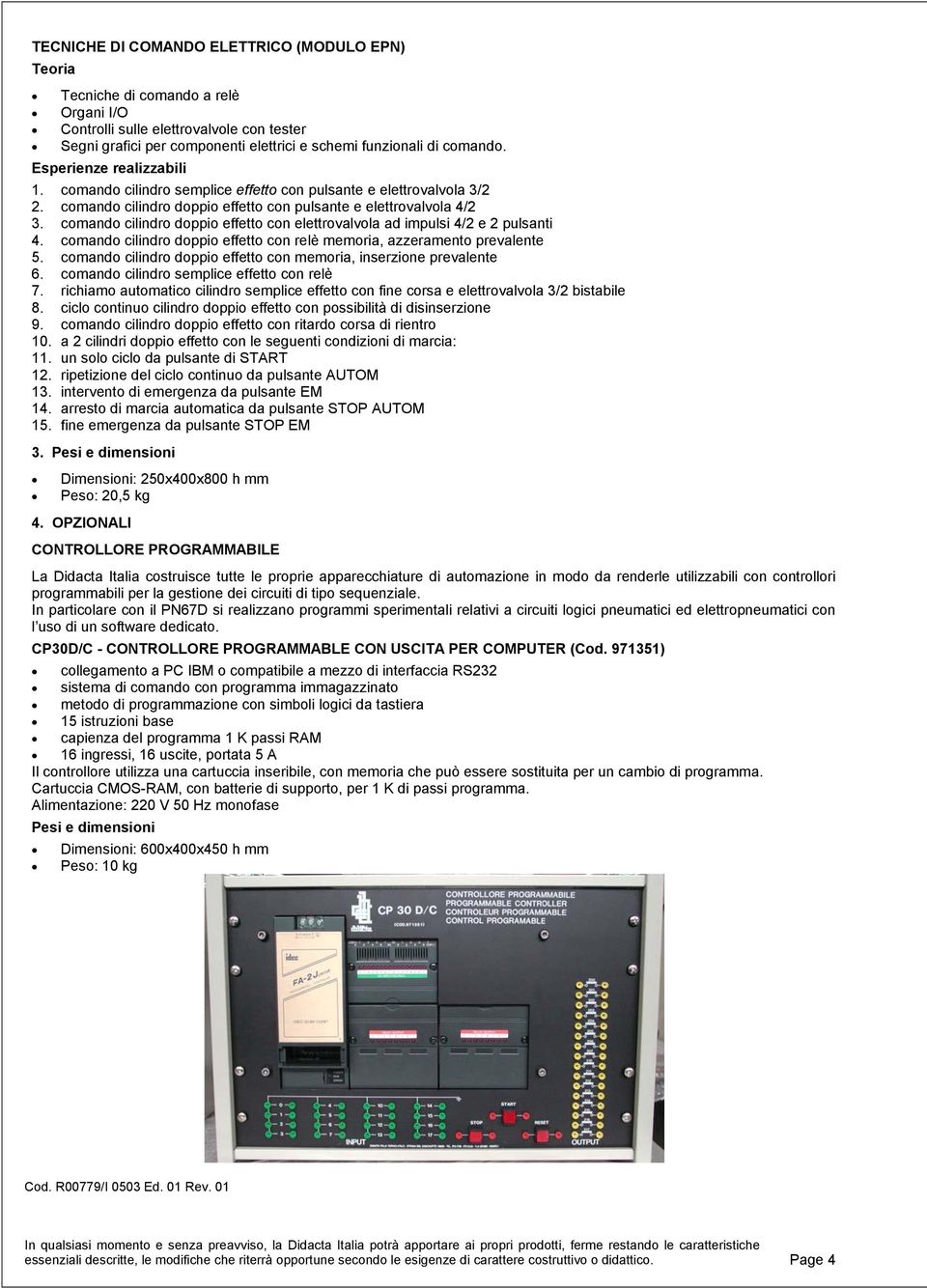 comando cilindro doppio effetto con elettrovalvola ad impulsi 4/2 e 2 pulsanti 4. comando cilindro doppio effetto con relè memoria, azzeramento prevalente 5.