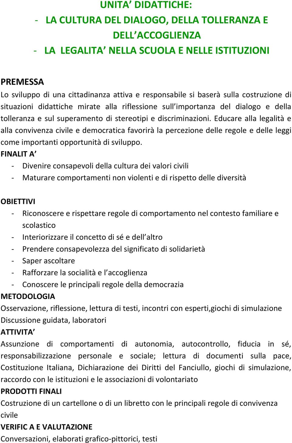 Educare alla legalità e alla cnvivenza civile e demcratica favrirà la percezine delle regle e delle leggi cme imprtanti pprtunità di svilupp.