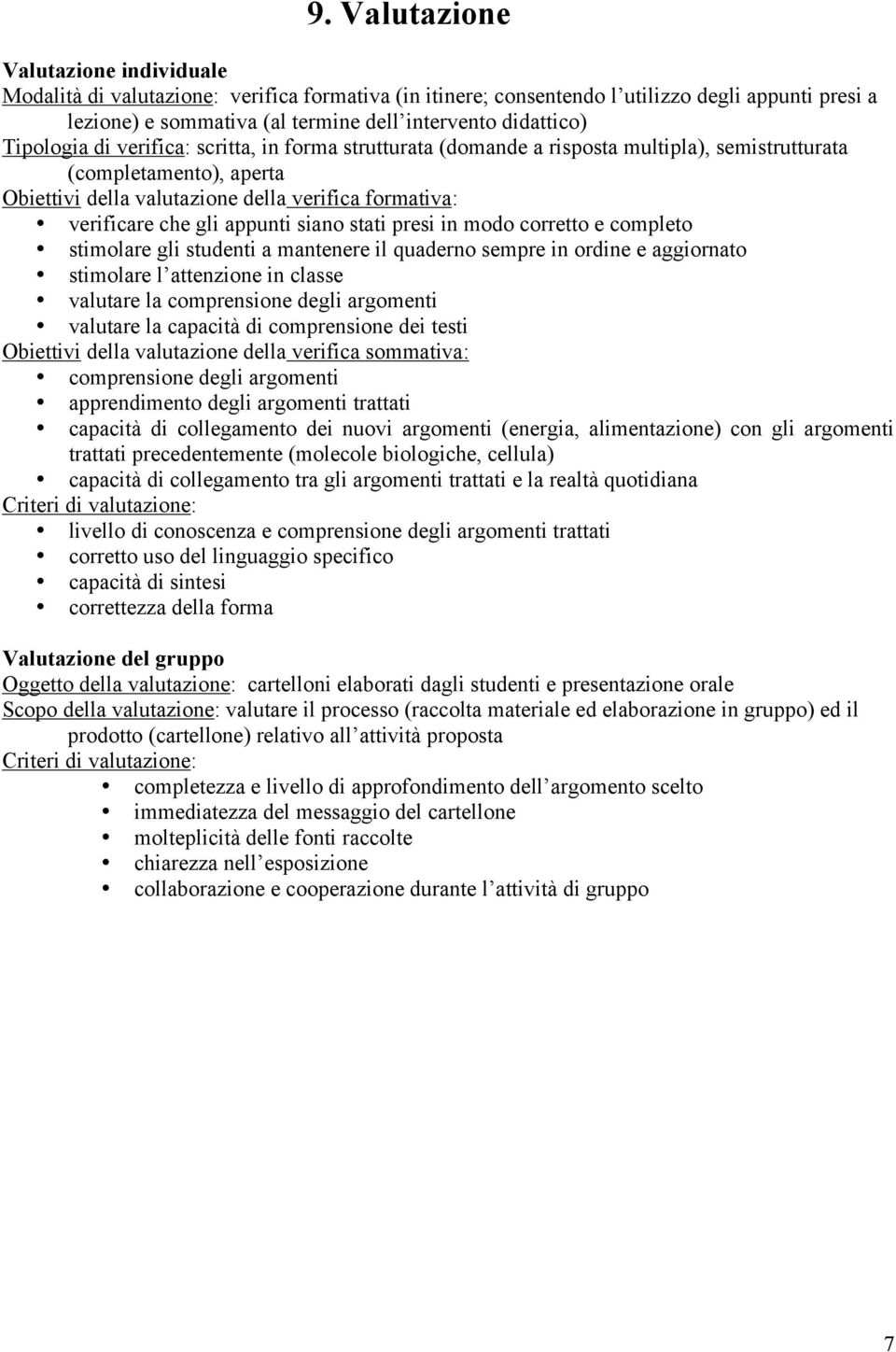 che gli appunti siano stati presi in modo corretto e completo stimolare gli studenti a mantenere il quaderno sempre in ordine e aggiornato stimolare l attenzione in classe valutare la comprensione