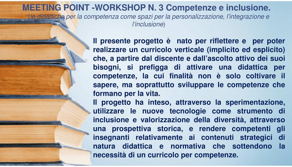 (implicito ed esplicito) che, a partire dal discente e dall ascolto attivo dei suoi bisogni, si prefigga di attivare una didattica per competenze, la cui finalità non è solo coltivare il sapere, ma