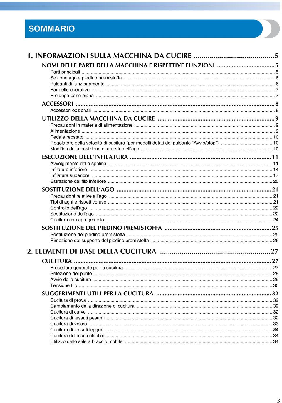 .. 0 Regoltore dell velocità di cucitur (per modelli dotti del pulsnte Avvio/stop )... 0 Modific dell posizione di rresto dell go... 0 ESECUZIONE DELL INFILATURA... Avvolgimento dell spolin.