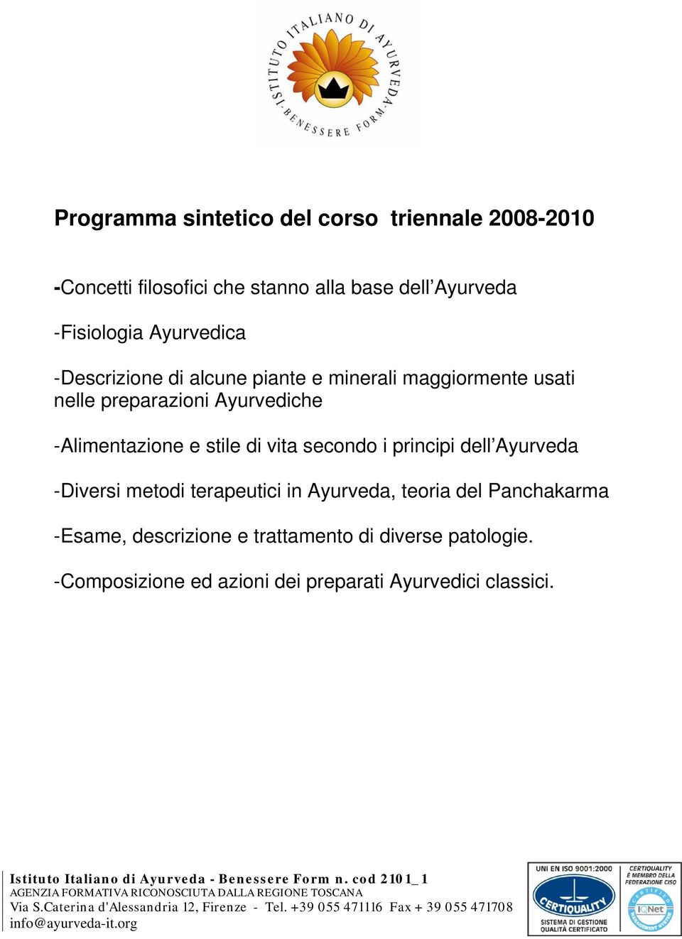 -Alimentazione e stile di vita secondo i principi dell Ayurveda -Diversi metodi terapeutici in Ayurveda, teoria del