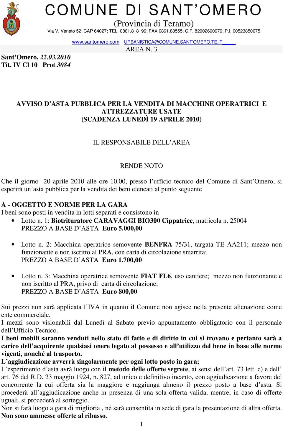 3 AVVISO D ASTA PUBBLICA PER LA VENDITA DI MACCHINE OPERATRICI E ATTREZZATURE USATE (SCADENZA LUNEDÌ 19 APRILE 2010) IL RESPONSABILE DELL AREA RENDE NOTO Che il giorno 20 aprile 2010 alle ore 10.