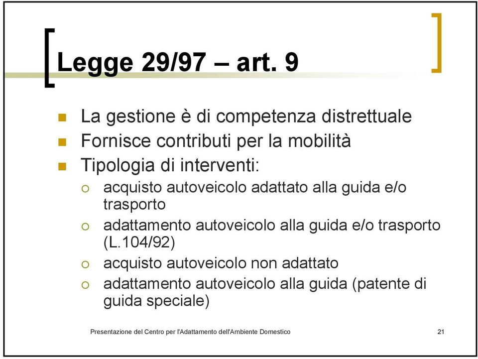 interventi: acquisto autoveicolo adattato alla guida e/o trasporto adattamento autoveicolo alla