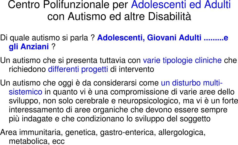 considerarsi come un disturbo multisistemico in quanto vi è una compromissione di varie aree dello sviluppo, non solo cerebrale e