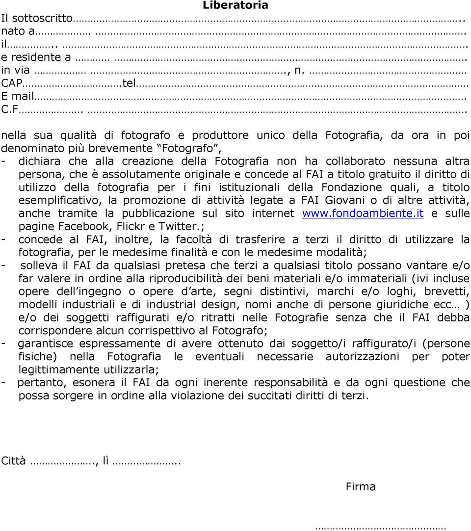 altra persona, che è assolutamente originale e concede al FAI a titolo gratuito il diritto di utilizzo della fotografia per i fini istituzionali della Fondazione quali, a titolo esemplificativo, la