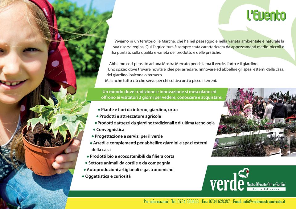 Abbiamo così pensato ad una Mostra Mercato per chi ama il verde, l orto e il giardino.