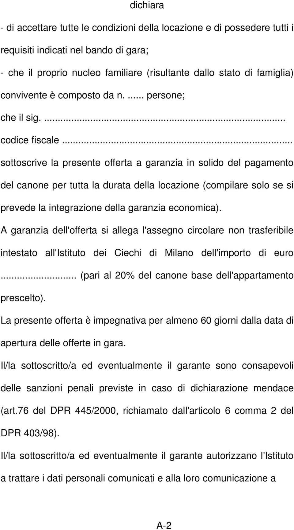 .. sottoscrive la presente offerta a garanzia in solido del pagamento del canone per tutta la durata della locazione (compilare solo se si prevede la integrazione della garanzia economica).