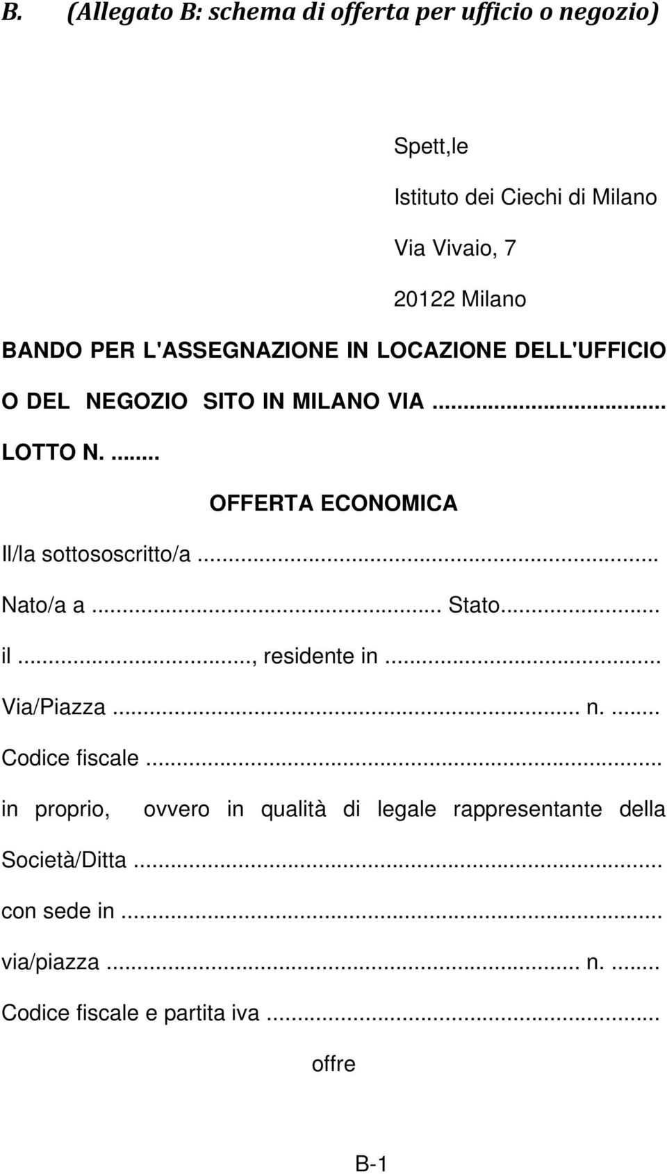 ... OFFERTA ECONOMICA Il/la sottososcritto/a... Nato/a a... Stato... il..., residente in... Via/Piazza... n.... Codice fiscale.