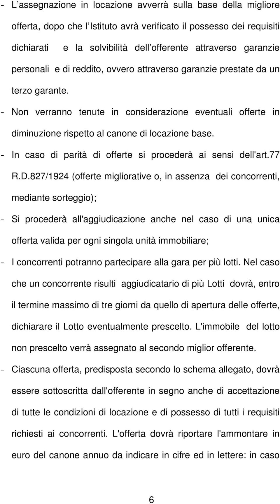 - In caso di parità di offerte si procederà ai sensi dell'art.77 R.D.