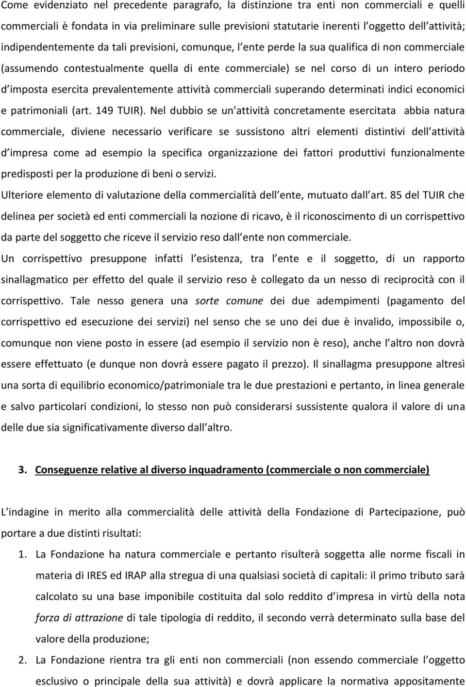 esercita prevalentemente attività commerciali superando determinati indici economici e patrimoniali (art. 149 TUIR).