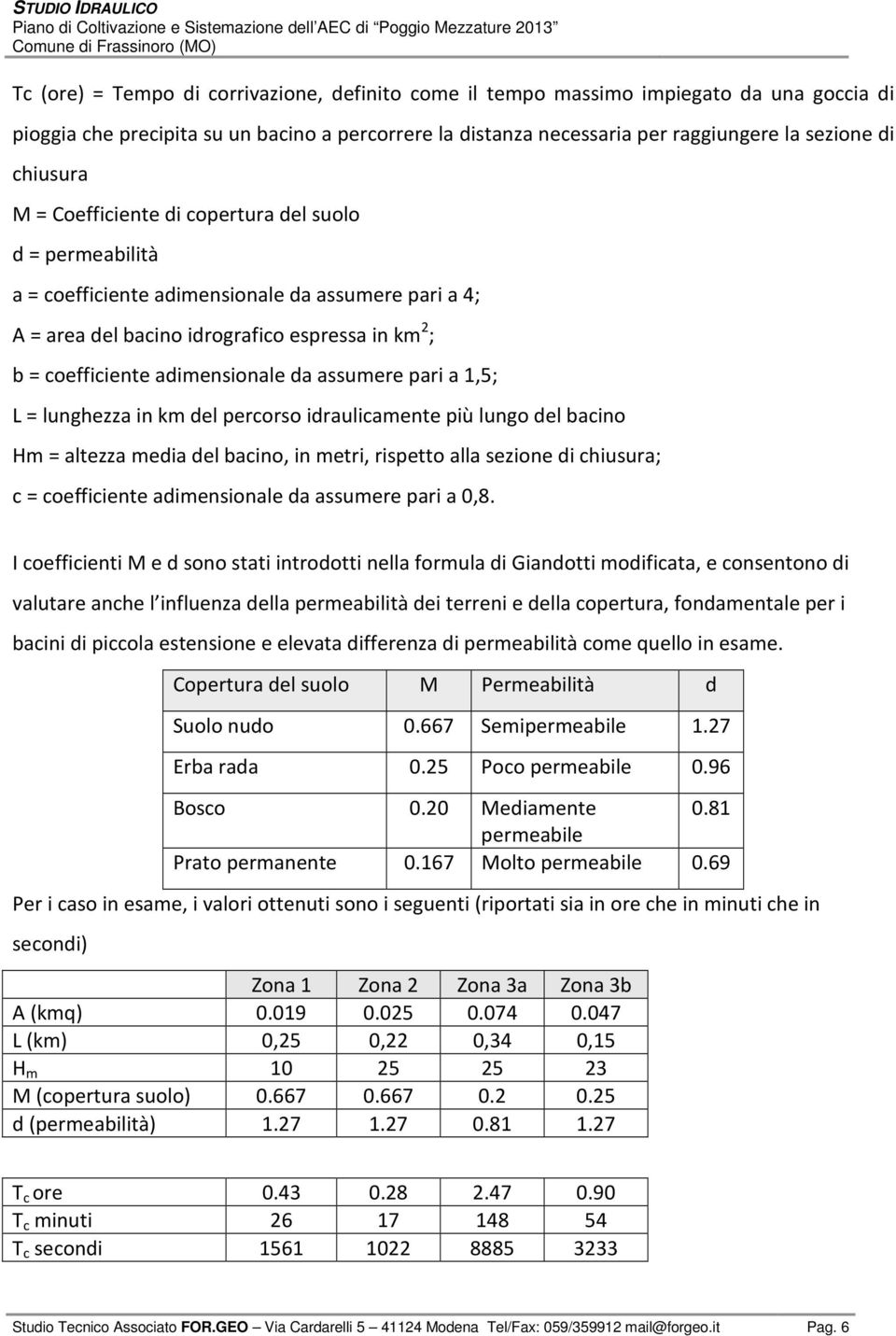 adimensionale da assumere pari a 1,5; L = lunghezza in km del percorso idraulicamente più lungo del bacino Hm = altezza media del bacino, in metri, rispetto alla sezione di chiusura; c = coefficiente