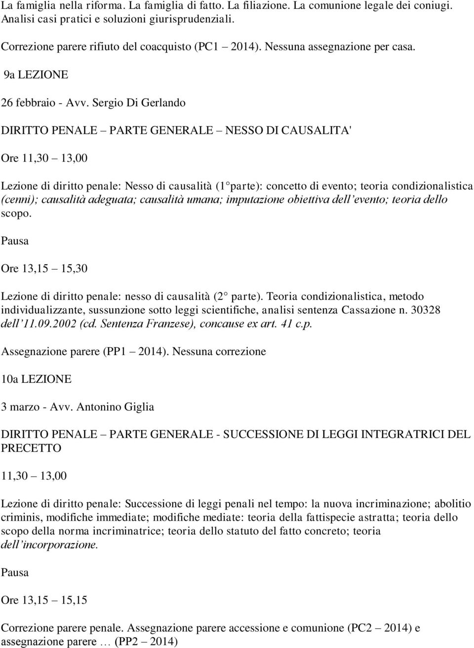 Sergio Di Gerlando DIRITTO PENALE PARTE GENERALE NESSO DI CAUSALITA' Ore 11,30 13,00 Lezione di diritto penale: Nesso di causalità (1 parte): concetto di evento; teoria condizionalistica (cenni);