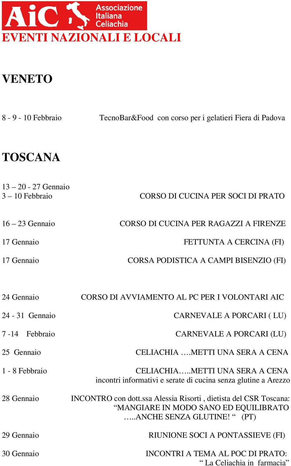 PORCARI ( LU) 7-14 Febbraio CARNEVALE A PORCARI (LU) 25 Gennaio CELIACHIA.METTI UNA SERA A CENA 1-8 Febbraio CELIACHIA.