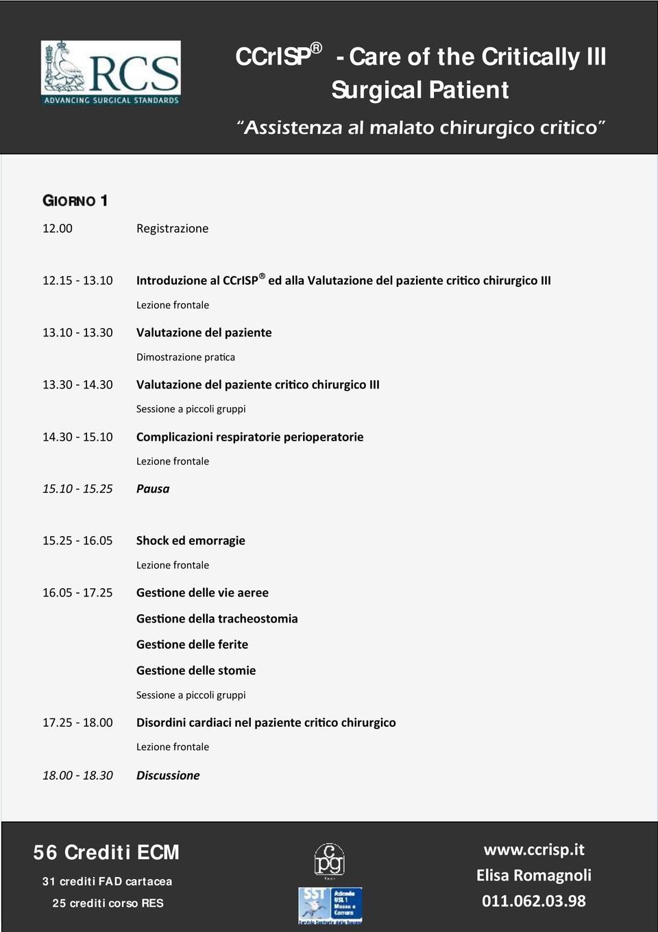 10 Complicazioni respiratorie perioperatorie 15.10-15.25 Pausa 15.25-16.05 Shock ed emorragie 16.05-17.