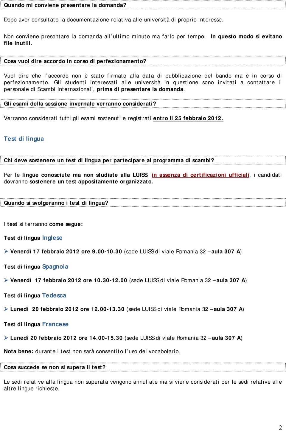 Vuol dire che l accordo non è stato firmato alla data di pubblicazione del bando ma è in corso di perfezionamento.