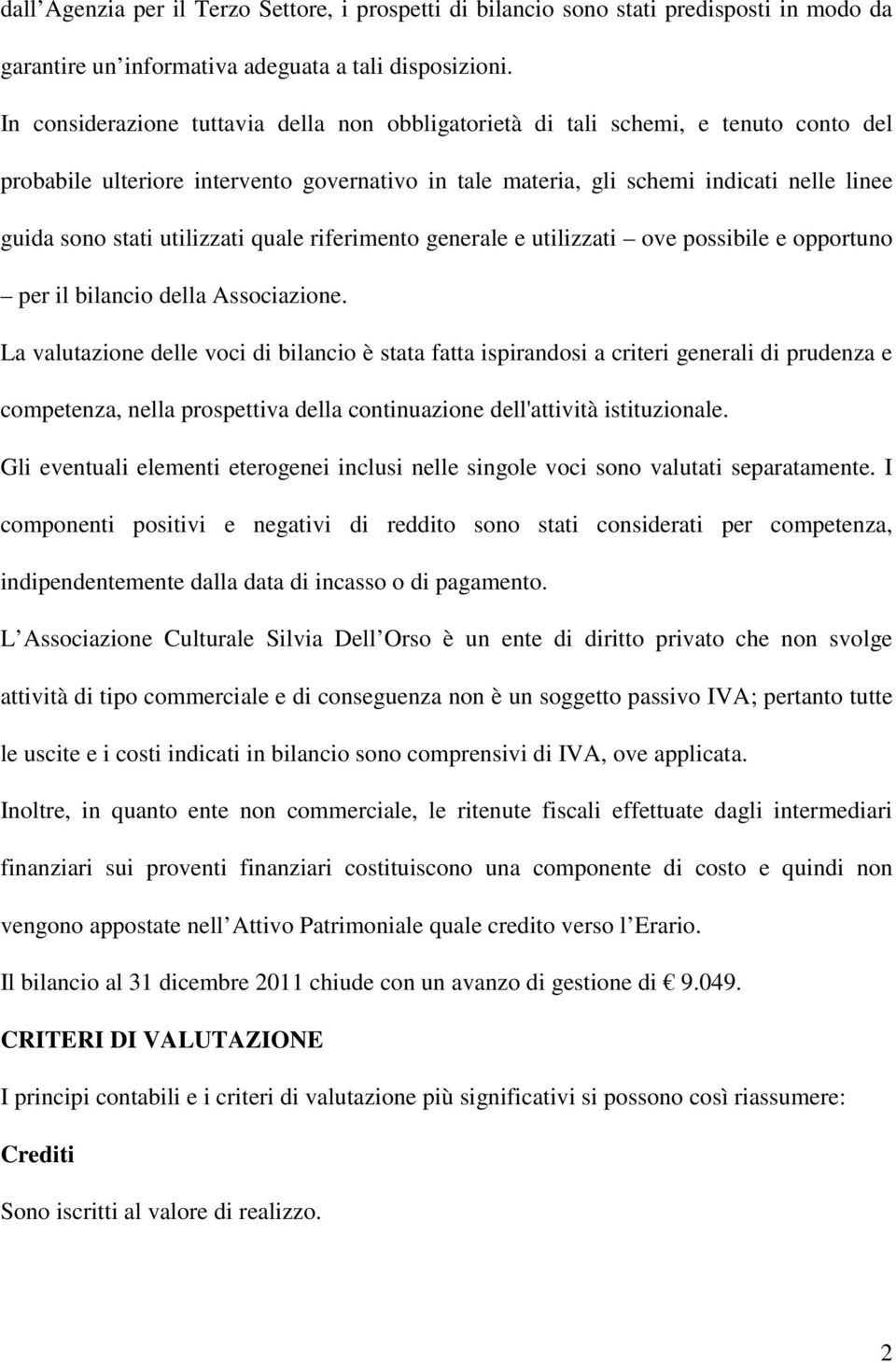 utilizzati quale riferimento generale e utilizzati ove possibile e opportuno per il bilancio della Associazione.