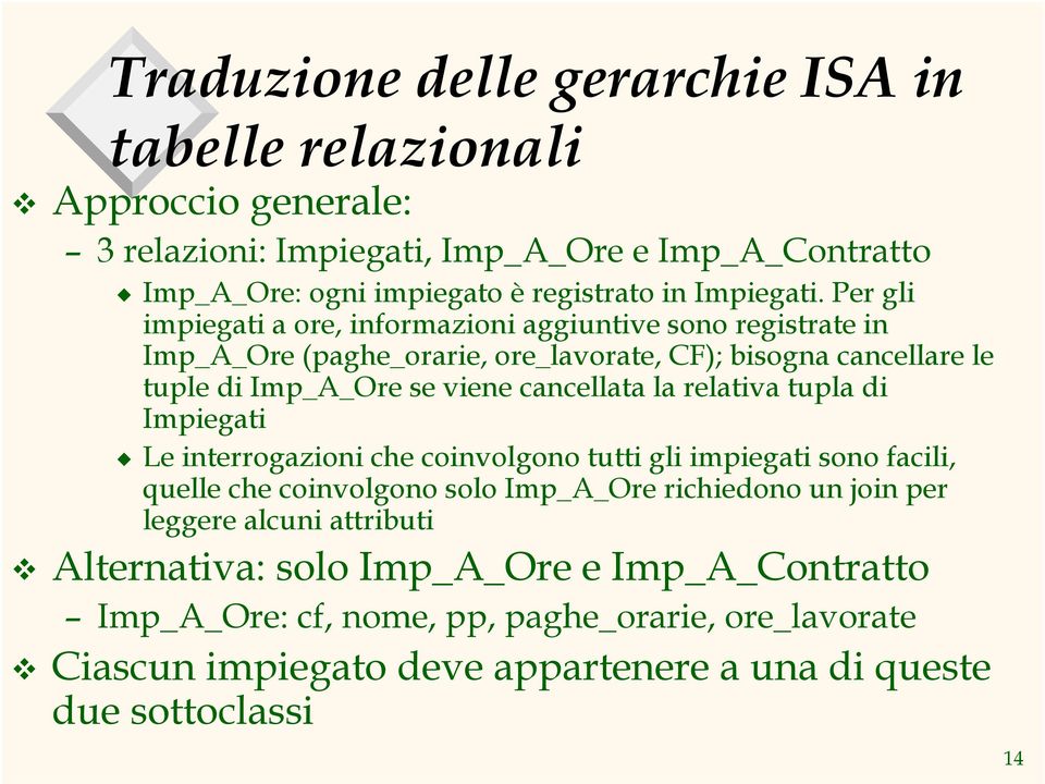 Per gli impiegati a ore, informazioni aggiuntive sono registrate in Imp_A_Ore (paghe_orarie, ore_lavorate, CF); bisogna cancellare le tuple di Imp_A_Ore se viene cancellata la