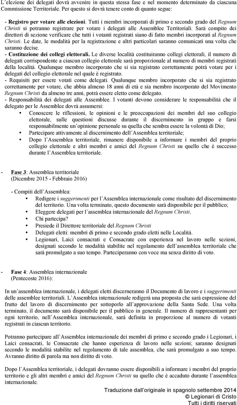 Tutti i membri incorporati di primo e secondo grado del Regnum Christi si potranno registrare per votare i delegati alle Assemblee Territoriali.