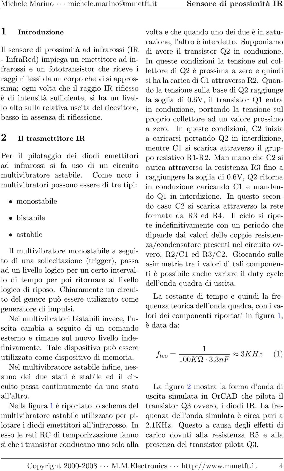 2 Il trasmettitore IR Per il pilotaggio dei diodi emettitori ad infrarossi si fa uso di un circuito multivibratore astabile.