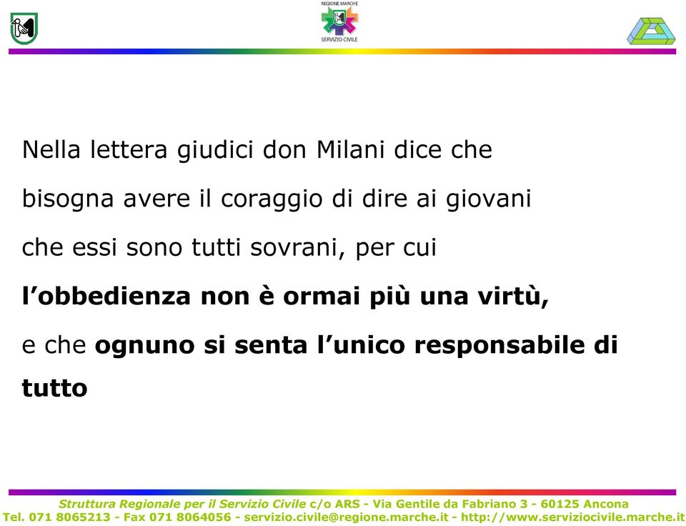 tutti sovrani, per cui l obbedienza non è ormai più