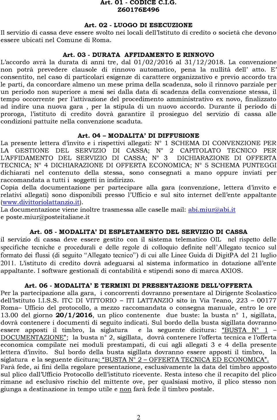 E consentito, nel caso di particolari esigenze di carattere organizzativo e previo accordo tra le parti, da concordare almeno un mese prima della scadenza, solo il rinnovo parziale per un periodo non