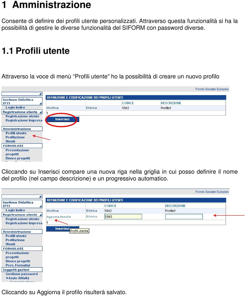 1 Profili utente Attraverso la voce di menù Profili utente ho la possibilità di creare un nuovo profilo Cliccando su Inserisci