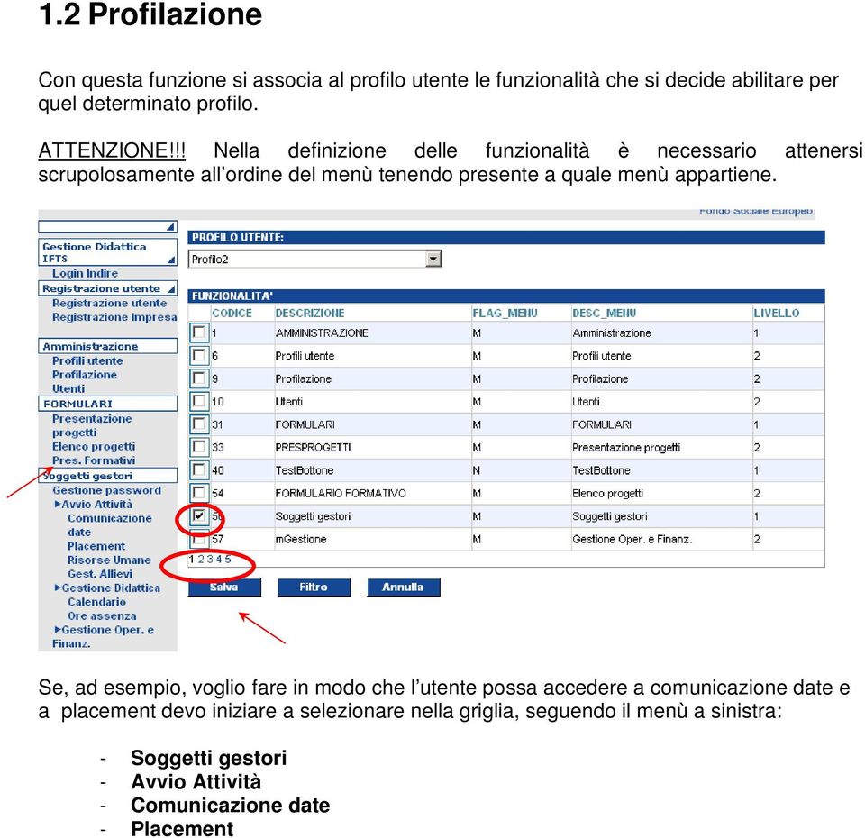 !! Nella definizione delle funzionalità è necessario attenersi scrupolosamente all ordine del menù tenendo presente a quale menù