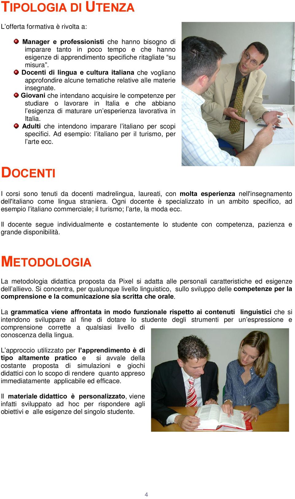 *LRYDQLche intendano acquisire le competenze per studiare o lavorare in Italia e che abbiano l esigenza di maturare un esperienza lavorativa in Italia.