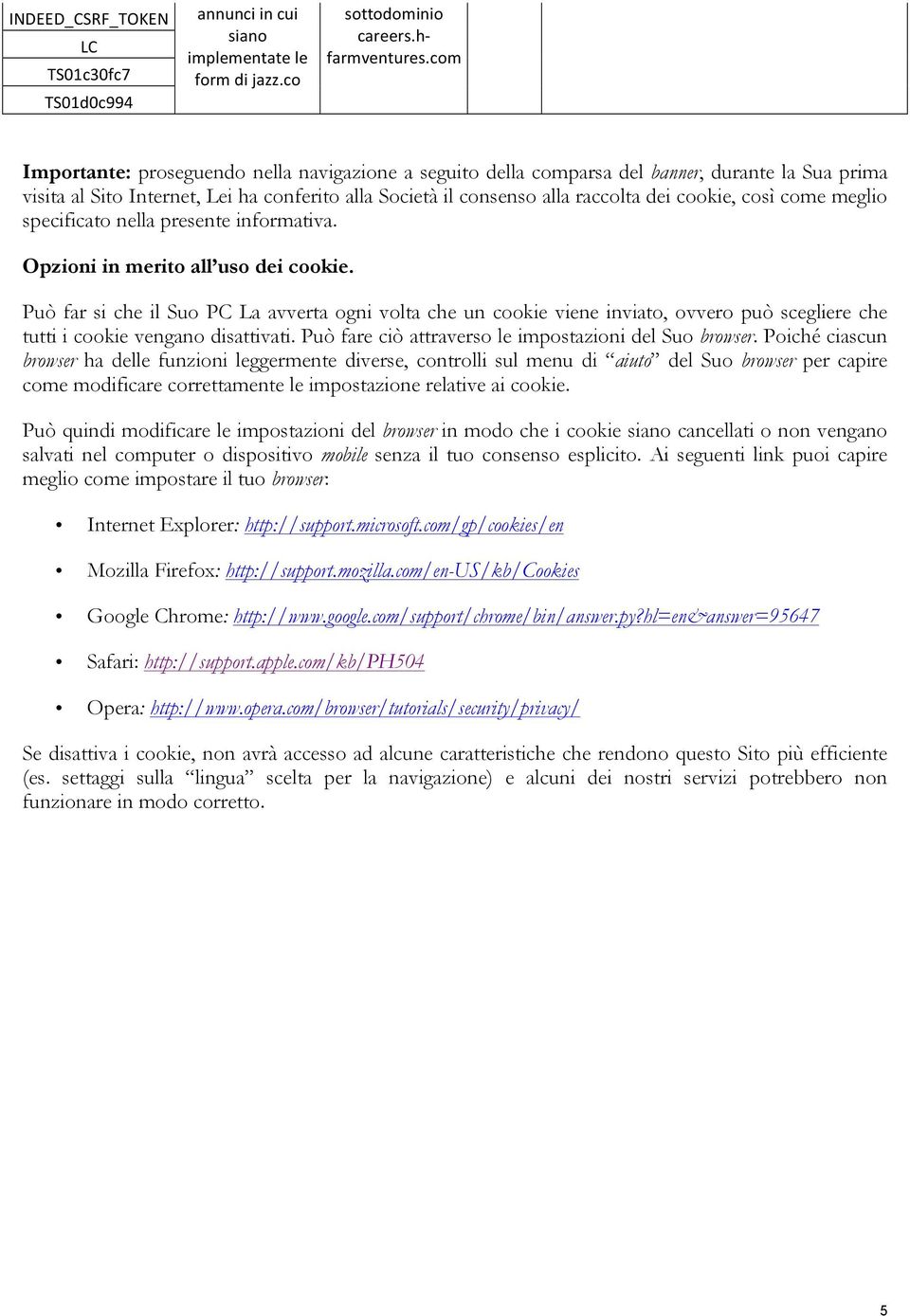 così come meglio specificato nella presente informativa. Opzioni in merito all uso dei cookie.