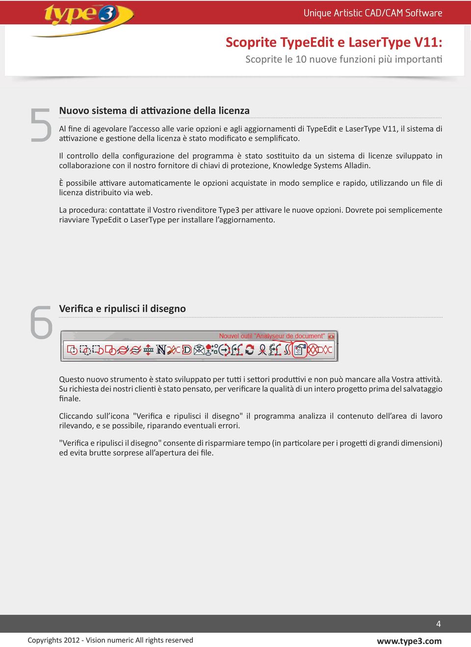 Il controllo della configurazione del programma è stato sostituito da un sistema di licenze sviluppato in collaborazione con il nostro fornitore di chiavi di protezione, Knowledge Systems Alladin.