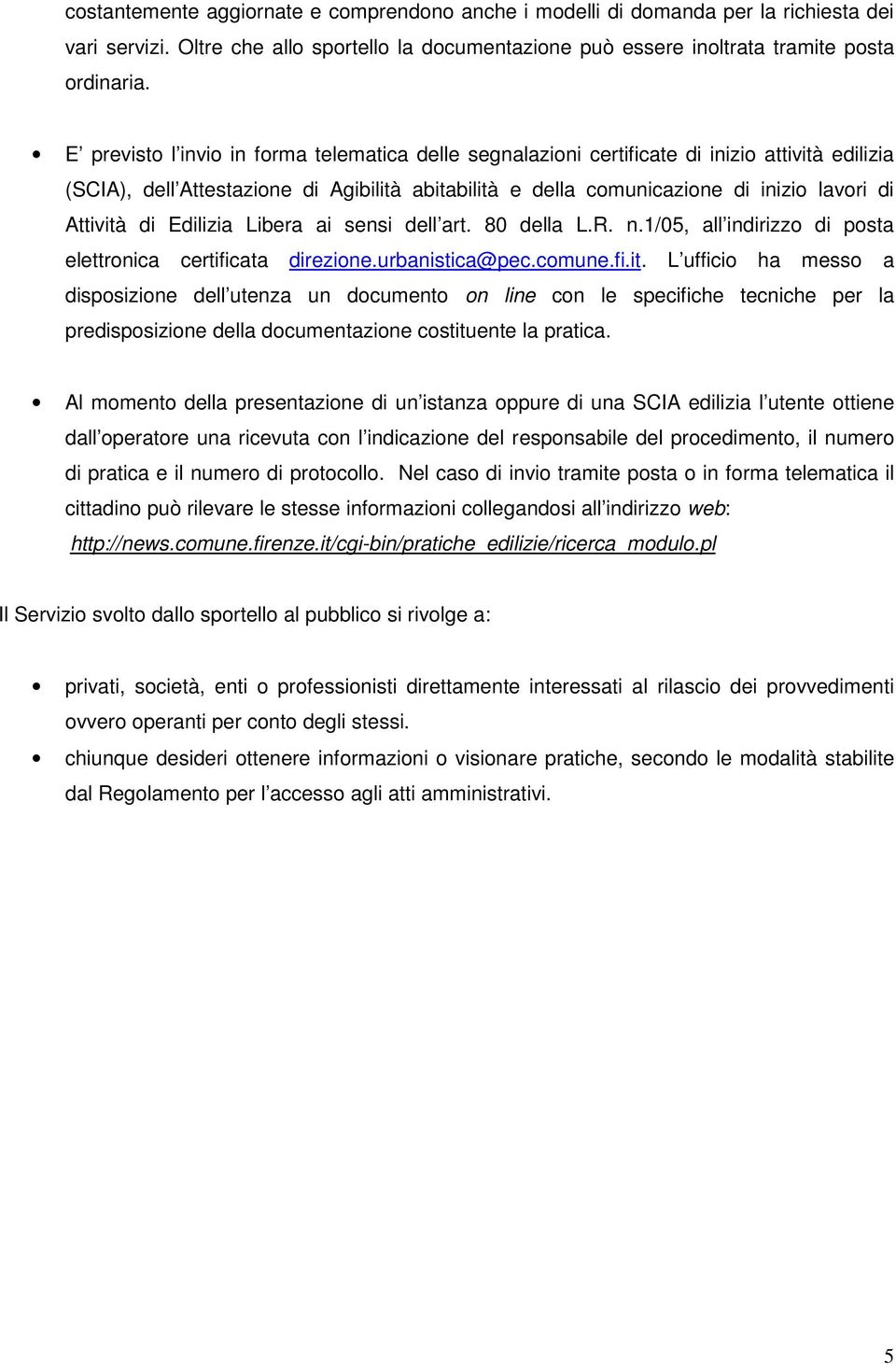 di Edilizia Libera ai sensi dell art. 80 della L.R. n.1/05, all indirizzo di posta elettronica certificata direzione.urbanistica@pec.comune.fi.it.