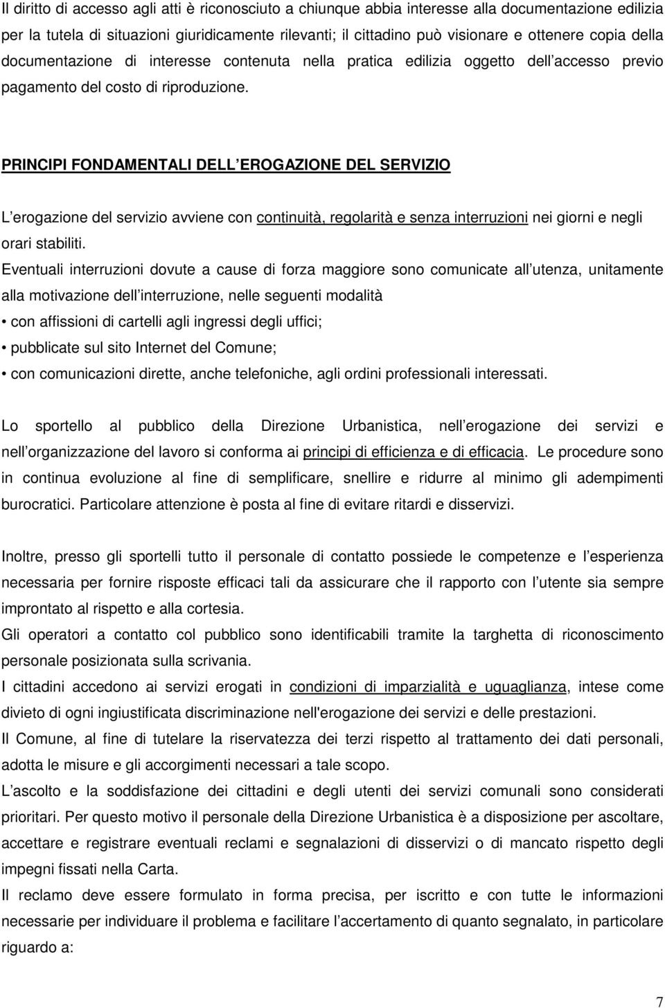 PRINCIPI FONDAMENTALI DELL EROGAZIONE DEL SERVIZIO L erogazione del servizio avviene con continuità, regolarità e senza interruzioni nei giorni e negli orari stabiliti.