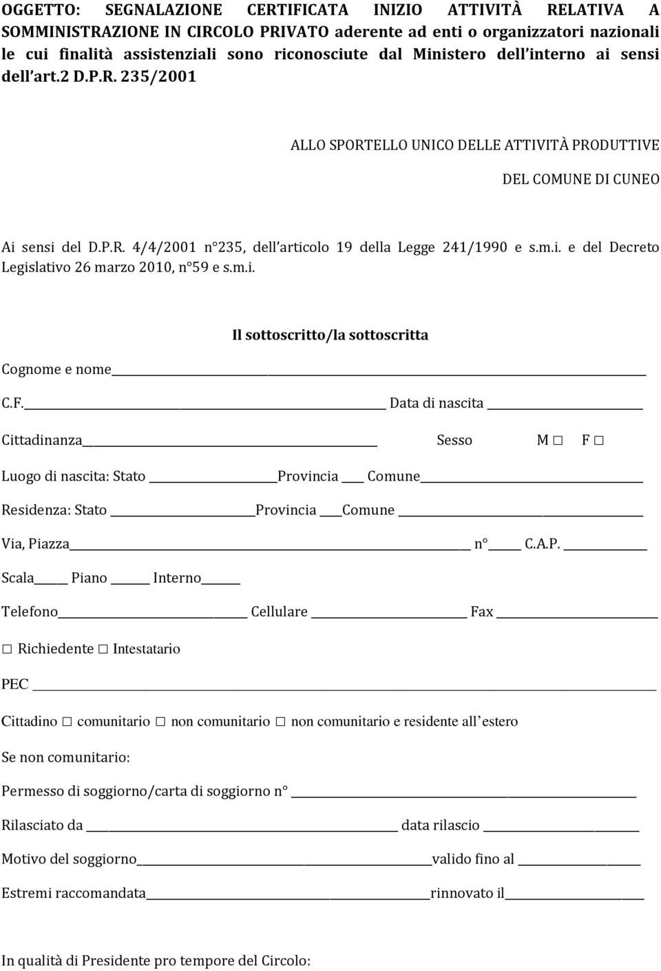 m.i. e del Decreto Legislativo 26 marzo 2010, n 59 e s.m.i. Il sottoscritto/la sottoscritta Cognome e nome C.F.