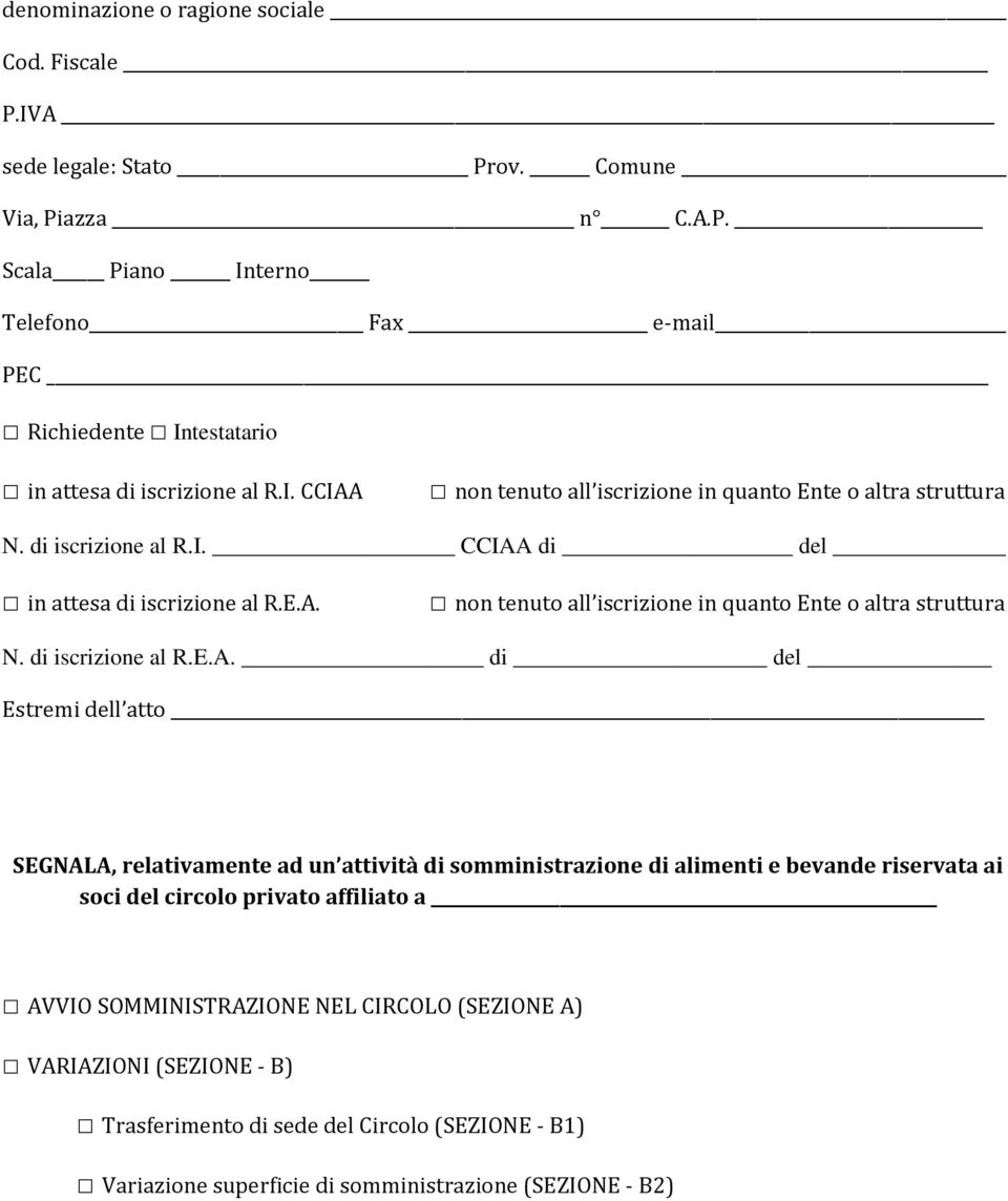 non tenuto all iscrizione in quanto Ente o altra struttura N. di iscrizione al R. di del in attesa di iscrizione al R.E.A. non tenuto all iscrizione in quanto Ente o altra struttura N.