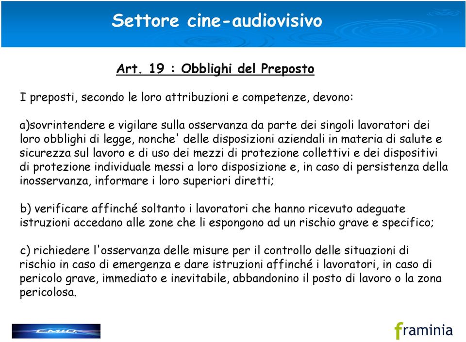 nonche' delle disposizioni aziendali in materia di salute e sicurezza sul lavoro e di uso dei mezzi di protezione collettivi e dei dispositivi di protezione individuale messi a loro disposizione e,