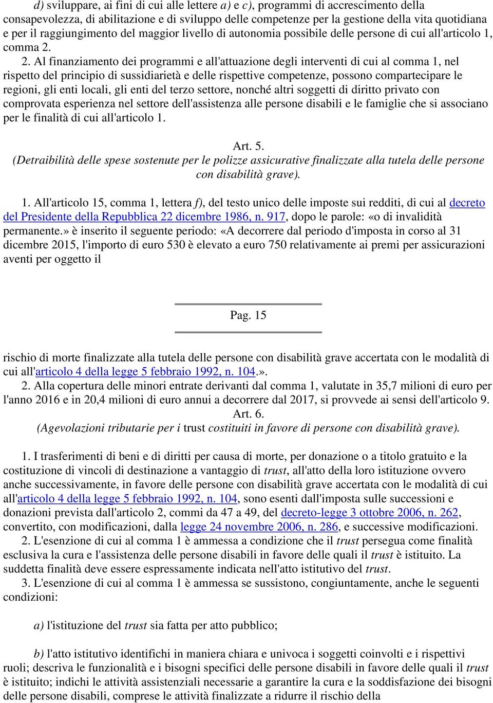 2. Al finanziamento dei programmi e all'attuazione degli interventi di cui al comma 1, nel rispetto del principio di sussidiarietà e delle rispettive competenze, possono compartecipare le regioni,