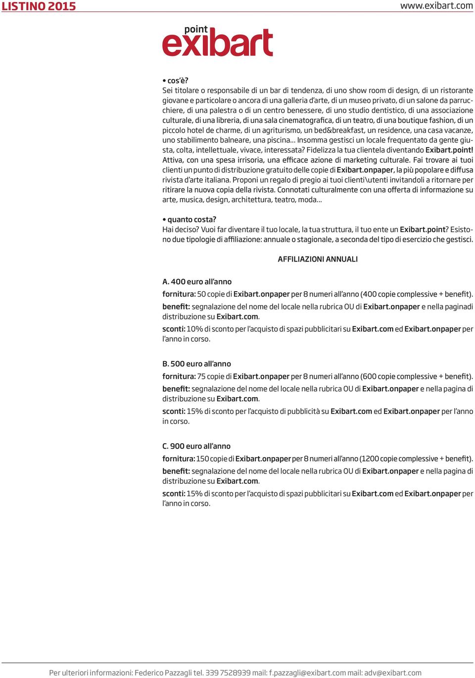 stabilimento balneare, una piscina... Insomma gestisci un locale frequentato da gente giusta, colta, intellettuale, vivace, interessata? Fidelizza la tua clientela diventando Exibart.point!