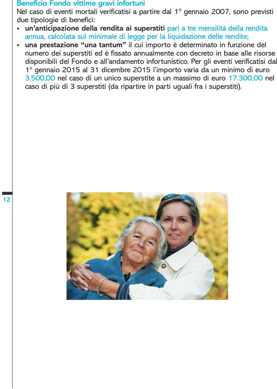 numero dei superstiti ed è fissato annualmente con decreto in base alle risorse disponibili del Fondo e all andamento infortunistico.