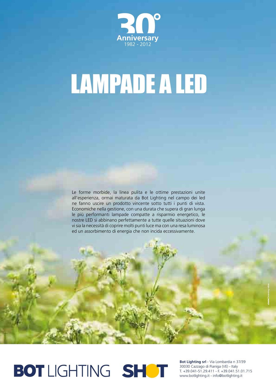 Economiche nella gestione, con una durata che supera di gran lunga le più performanti lampade compatte a risparmio energetico, le nostre LED si abbinano perfettamente a tutte