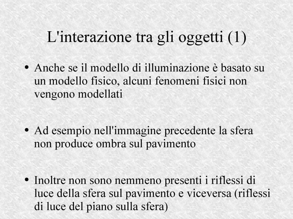 precedente la sfera non produce ombra sul pavimento Inoltre non sono nemmeno presenti i