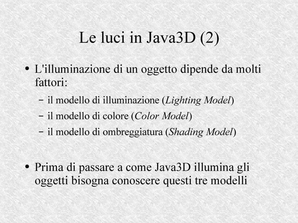 colore (Color Model) il modello di ombreggiatura (Shading Model) Prima