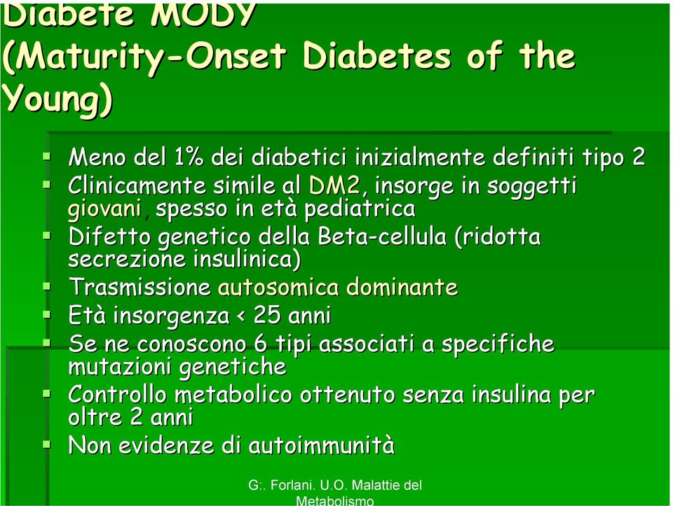 insulinica) Trasmissione autosomica dominante Età insorgenza < 25 anni Se ne conoscono 6 tipi associati a specifiche