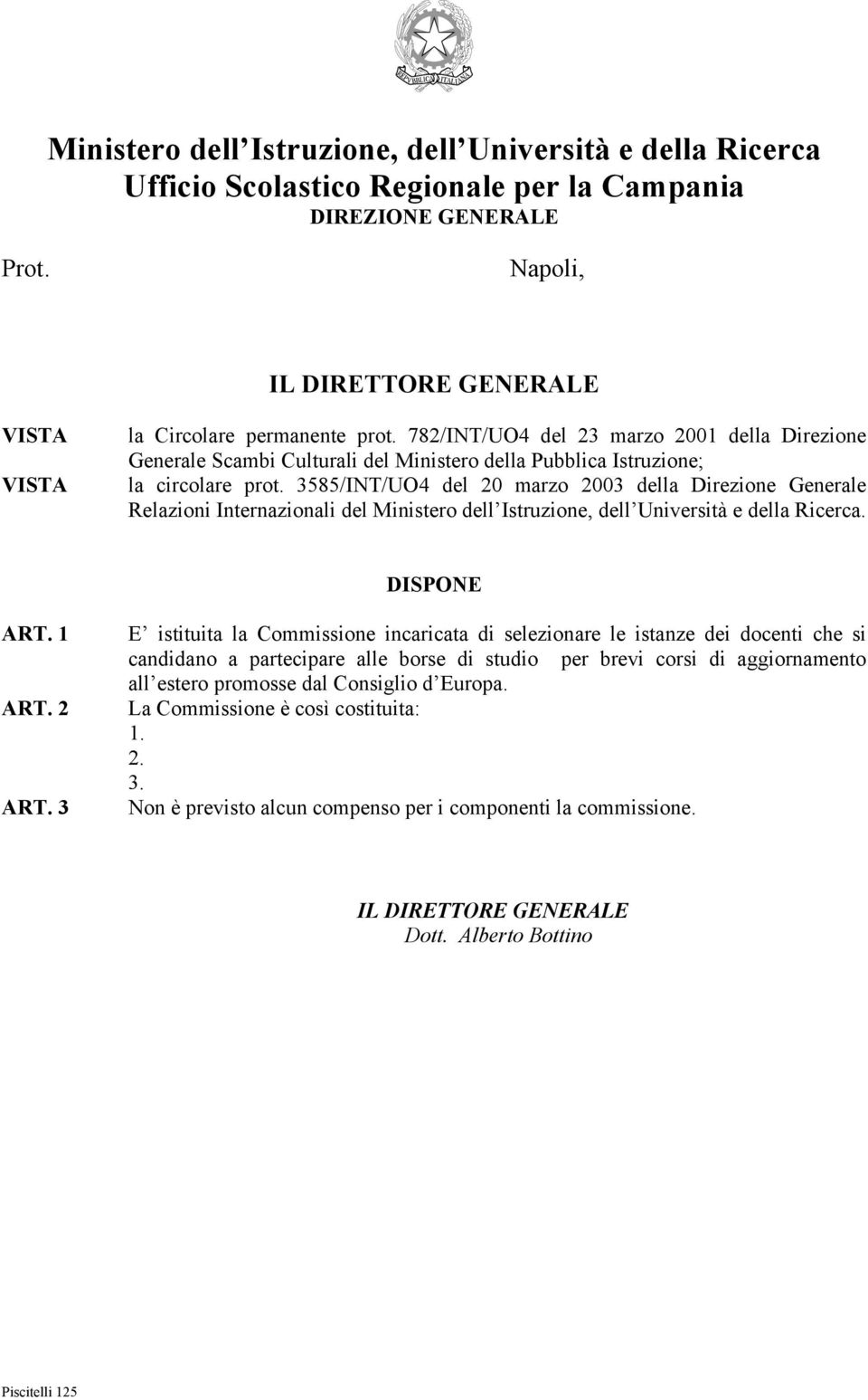 3585/INT/UO4 del 20 marzo 2003 della Direzione Generale Relazioni Internazionali del Ministero dell Istruzione, dell Università e della Ricerca. DISPONE ART. 1 ART. 2 ART.