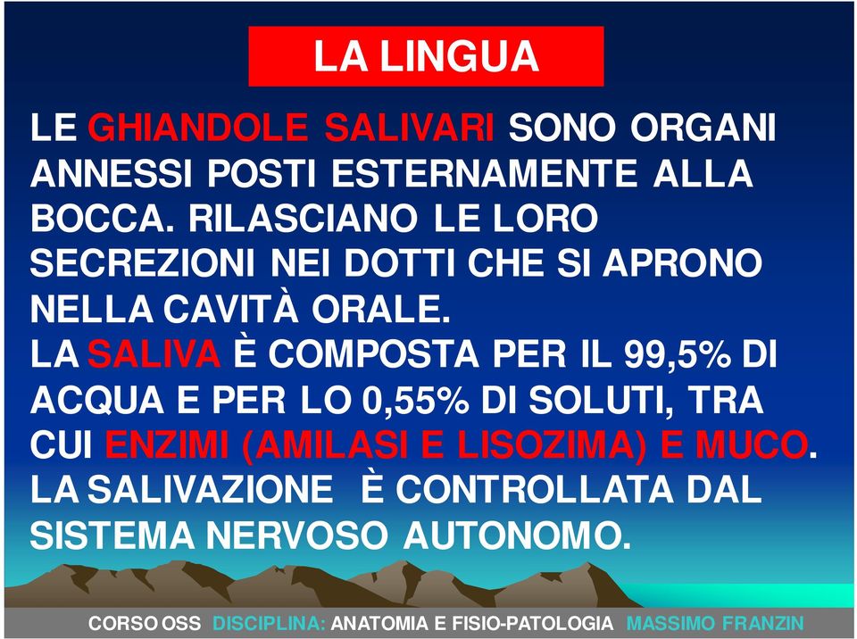 LA SALIVA È COMPOSTA PER IL 99,5% DI ACQUA E PER LO 0,55% DI SOLUTI, TRA CUI