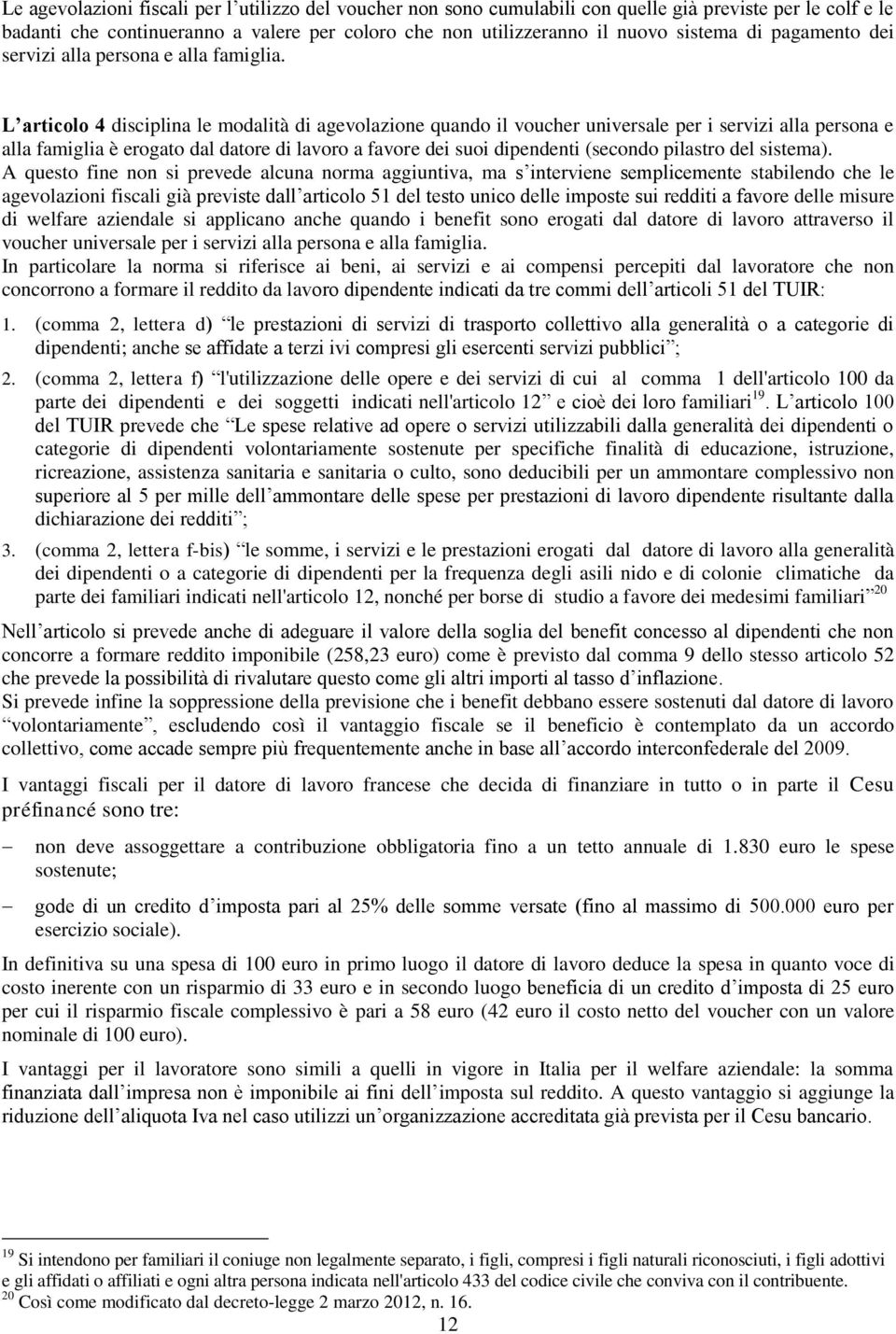 L articolo 4 disciplina le modalità di agevolazione quando il voucher universale per i servizi alla persona e alla famiglia è erogato dal datore di lavoro a favore dei suoi dipendenti (secondo