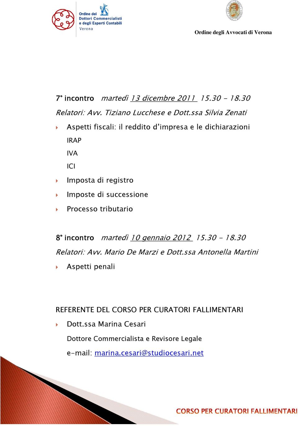 successione Processo tributario 8 incontro martedì 10 gennaio 2012 15.30-18.30 Relatori: Avv. Mario De Marzi e Dott.