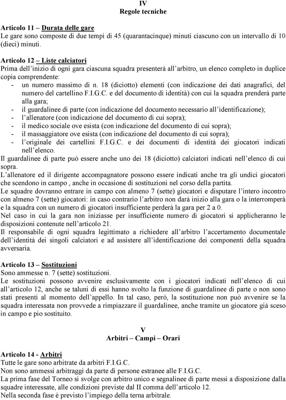 18 (diciotto) elementi (con indicazione dei dati anagrafici, del numero del cartellino F.I.G.C.