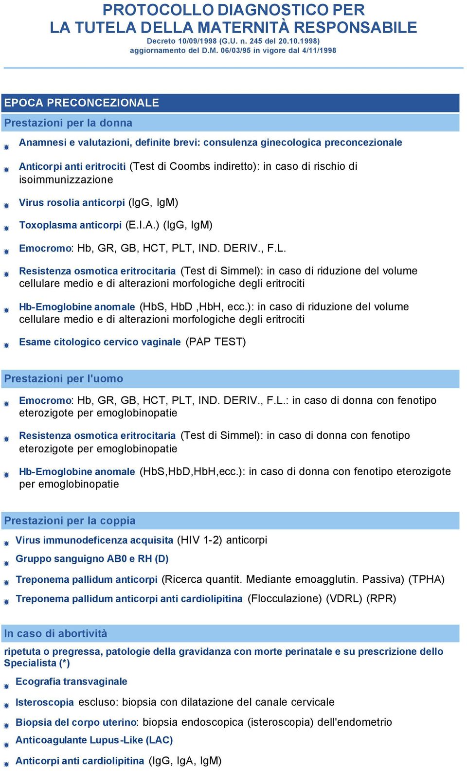 06/03/95 in vigore dal 4/11/1998 EPOCA PRECONCEZIONALE Prestazioni per la donna Anamnesi e valutazioni, definite brevi: consulenza ginecologica preconcezionale Anticorpi anti eritrociti (Test di